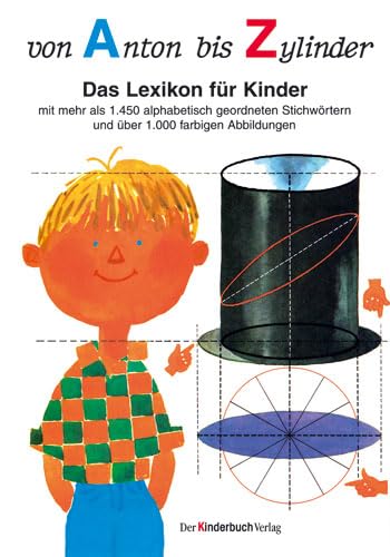 Von Anton bis Zylinder: Das Lexikon für Kinder - mit mehr als 1450 alphabetisch geordneten Stichwörtern und über 1000 farbigen Abbildungen