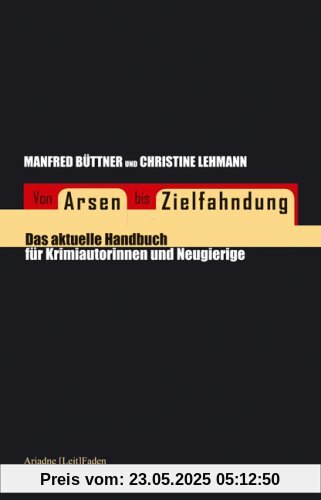 Von Arsen bis Zielfahndung: Das aktuelle Handbuch für Krimiautorinnen und Neugierige