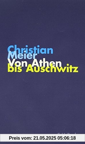 Von Athen bis Auschwitz (Krupp-Vorlesungen zu Politik und Geschichte am Kulturwissenschaftlichen Institut im Wissenschaftszentrum Nordrhein-Westfalen)