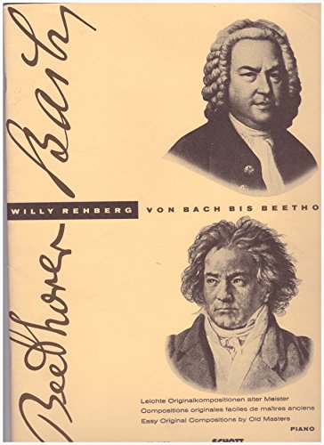 Von Bach bis Beethoven: Eine Sammlung leichter klassischer Originalkompositionen mit Hinweisen auf die Form und den Vortrag sowie technischen Übungsbeispielen. Heft 1. Klavier.