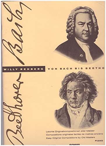 Von Bach bis Beethoven: Eine Sammlung leichter klassischer Originalkompositionen mit Hinweisen auf die Form und den Vortrag sowie technischen Übungsbeispielen. Heft 1. Klavier. von Schott