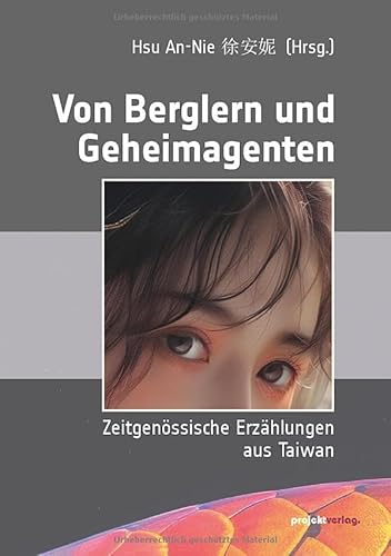 Von Berglern und Geheimagenten: Zeitgenössische Erzählungen aus Taiwan Von Berglern und Geheimagenten: Zeitgenössische Erzählungen aus Taiwan von Projekt