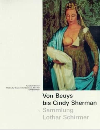 Von Beuys bis Cindy Sherman: Sammlung Lothar Schirmer: Die Sammlung Lothar Schirmer Von Beuys bis Cindy Sherman: Sammlung Lothar Schirmer: Die Sammlung Lothar Schirmer