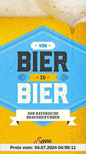 Von Bier zu Bier: Der Reiseführer zu den schönsten bayerischen Brauereien mit Wirtschaften