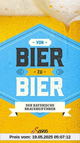 Von Bier zu Bier: Der Reiseführer zu den schönsten bayerischen Brauereien mit Wirtschaften