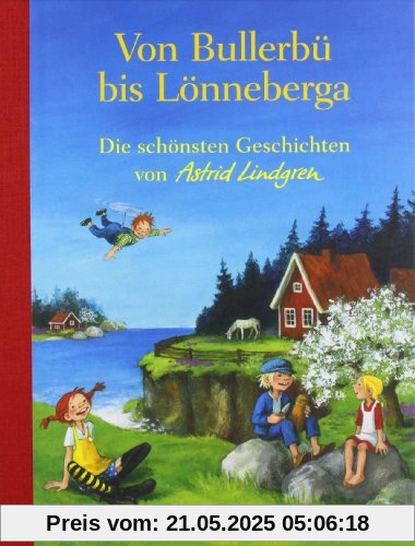 Von Bullerbü bis Lönneberga. Die schönsten Geschichten von Astrid Lindgren