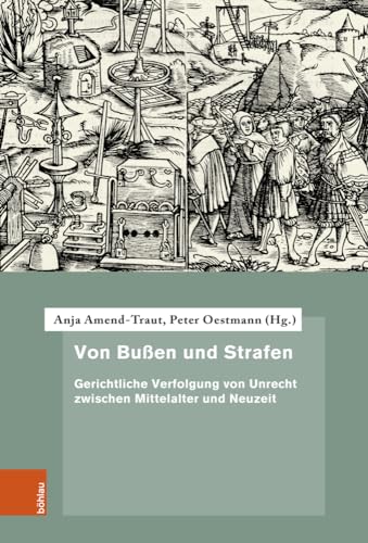 Von Bußen und Strafen: Gerichtliche Verfolgung von Unrecht zwischen Mittelalter und Neuzeit (Quellen und Forschungen zur höchsten Gerichtsbarkeit im Alten Reich)