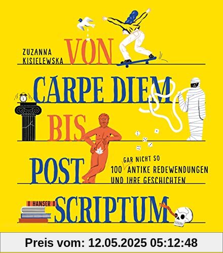 Von Carpe Diem bis Post Scriptum: 100 (gar nicht so) antike Redewendungen und ihre Geschichten