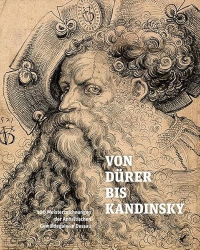 Von Dürer bis Kandinsky: 100 Meisterzeichnungen der Anhaltischen Gemäldegalerie Dessau von Sandstein Kommunikation