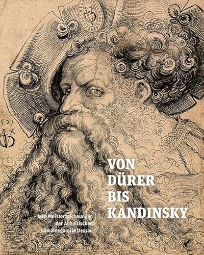 Von Dürer bis Kandinsky: 100 Meisterzeichnungen der Anhaltischen Gemäldegalerie Dessau von Sandstein Kommunikation