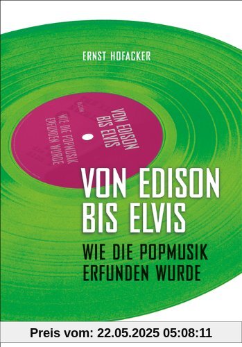 Von Edison bis Elvis: Wie die Popmusik erfunden wurde