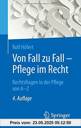 Von Fall zu Fall - Pflege im Recht: Rechtsfragen in der Pflege von A - Z Von Fall zu Fall - Pflege im Recht: Rechtsfragen in der Pflege von A - Z