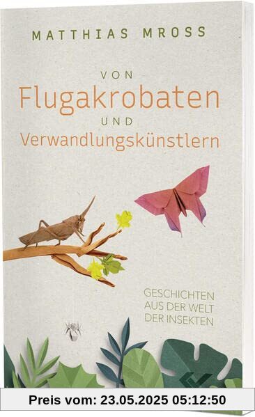 Von Flugakrobaten und Verwandlungskünstlern: Geschichten aus der Welt der Insekten