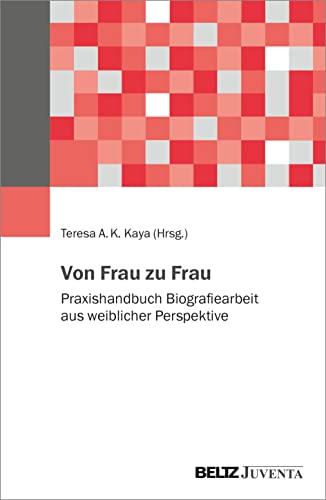 Von Frau zu Frau: Praxishandbuch Biografiearbeit aus weiblicher Perspektive von Juventa Verlag GmbH