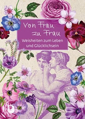 Von Frau zu Frau: Weisheiten zum Leben und Glücklichsein (Eschbacher Grüne Wünsche) von Verlag am Eschbach