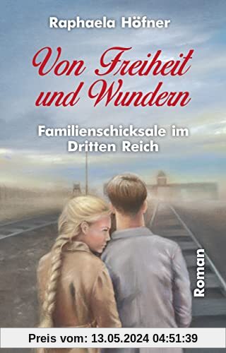 Von Freiheit und Wundern - Familienschicksale im Dritten Reich