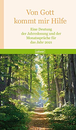 Von Gott kommt mir Hilfe 2021: Eine Deutung der Jahreslosung und der Monatssprüche für das Jahr 2021 Von Gott kommt mir Hilfe 2021: Eine Deutung der Jahreslosung und der Monatssprüche für das Jahr 2021