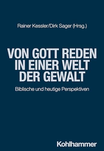 Von Gott reden in einer Welt der Gewalt: Biblische und heutige Perspektiven