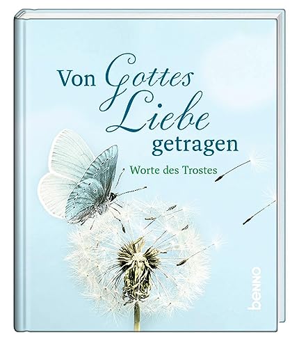 Von Gottes Liebe getragen: Worte des Trostes von St. Benno