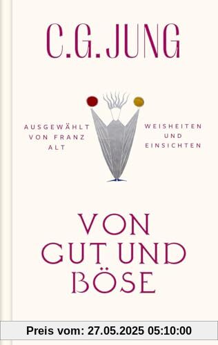 Von Gut und Böse: Weisheiten und Einsichten. Ausgewählt von Franz Alt Von Gut und Böse: Weisheiten und Einsichten. Ausgewählt von Franz Alt