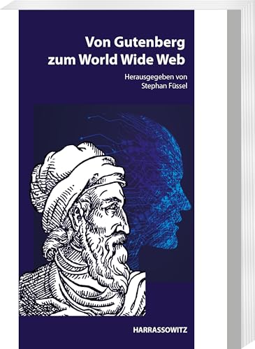 Von Gutenberg zum World Wide Web: Aspekte der Wirkungsgeschichte von Gutenbergs Erfindung - zur Neukonzeption des Mainzer Gutenberg-Museums (Mainzer Studien zur Buchwissenschaft)
