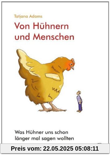 Von HÃ1/4hnern und Menschen: Was HÃ1/4hner uns schon lÃ¤nger mal sagen wollten