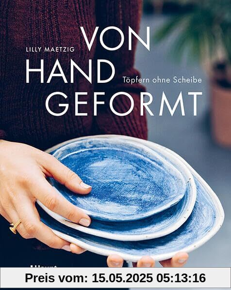 Von Hand geformt: Töpfern ohne Scheibe - Techniken und Projekte Von Hand geformt: Töpfern ohne Scheibe - Techniken und Projekte