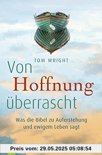 Von Hoffnung überrascht: Was die Bibel zu Auferstehung und ewigem Leben sagt