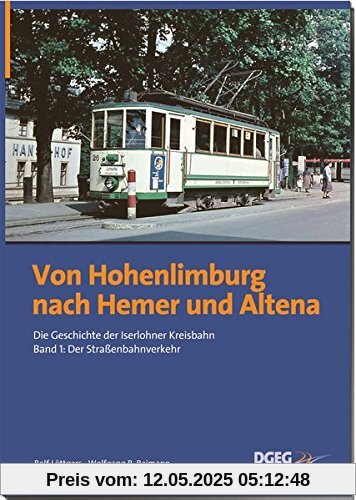 Von Hohenlimburg nach Hemer und Altena: Die Geschichte der Iserlohner Kreisbahn, Band 1: der Straßenbahnverkehr