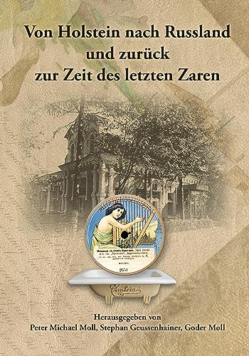 Von Holstein nach Russland und zurück zur Zeit des letzten Zaren – Unternehmens- und Familienchronik der Brüder Gottlieb und Alexander Moll aus Büdelsdorf in Holstein von Ludwig
