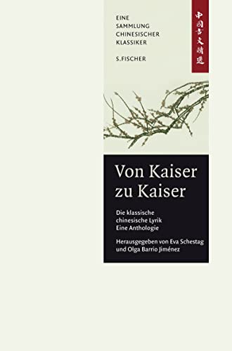 Von Kaiser zu Kaiser: Die klassische Chinesische Lyrik. Eine Anthologie.: China-Bibliothek Band II Von Kaiser zu Kaiser: Die klassische Chinesische Lyrik. Eine Anthologie.: China-Bibliothek Band II