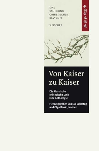 Von Kaiser zu Kaiser: Die klassische Chinesische Lyrik. Eine Anthologie.: China-Bibliothek Band II Von Kaiser zu Kaiser: Die klassische Chinesische Lyrik. Eine Anthologie.: China-Bibliothek Band II von S. FISCHER