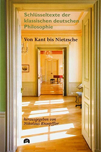 Von Kant bis Nietzsche: Schlüsseltexte der klassischen deutschen Philosophie Von Kant bis Nietzsche: Schlüsseltexte der klassischen deutschen Philosophie von utzverlag GmbH