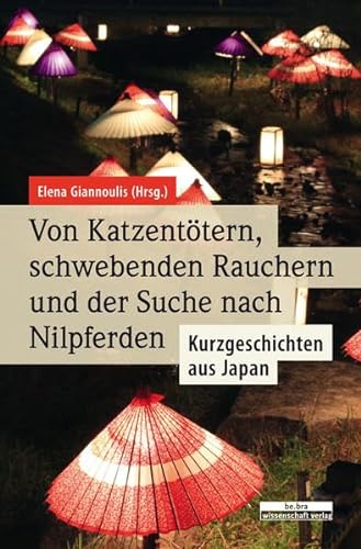 Von Katzentötern, schwebenden Rauchern und der Suche nach Nilpferden: Kurzgeschichten aus Japan von Bebra Verlag
