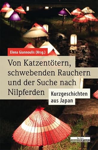 Von Katzentötern, schwebenden Rauchern und der Suche nach Nilpferden: Kurzgeschichten aus Japan von Bebra Verlag