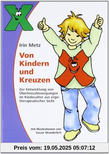 Von Kindern und Kreuzen: Zur Entwicklung von Überkreuzbewegungen im Kindesalter aus ergotherapeutischer Sicht Von Kindern und Kreuzen: Zur Entwicklung von Überkreuzbewegungen im Kindesalter aus ergotherapeutischer Sicht