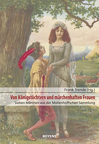 Von Königstöchtern und märchenhaften Frauen: Sieben Märchen aus der Müllenhoffschen Sammlung Von Königstöchtern und märchenhaften Frauen: Sieben Märchen aus der Müllenhoffschen Sammlung