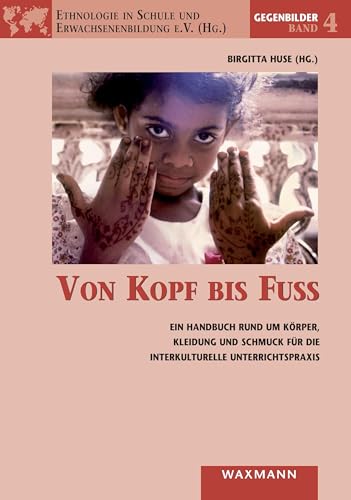 Von Kopf bis Fuß: Ein Handbuch rund um Körper, Kleidung und Schmuck für die interkulturelle Unterrichtspraxis (Gegenbilder) von Waxmann Verlag GmbH