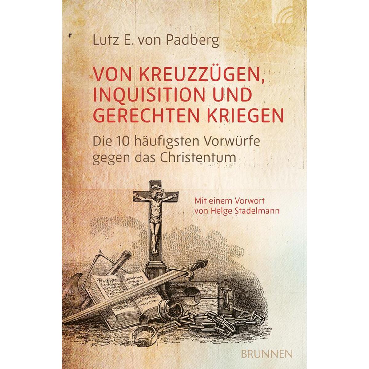 Von Kreuzzügen, Inquisition und gerechten Kriegen Von Kreuzzügen, Inquisition und gerechten Kriegen von Brunnen-Verlag GmbH