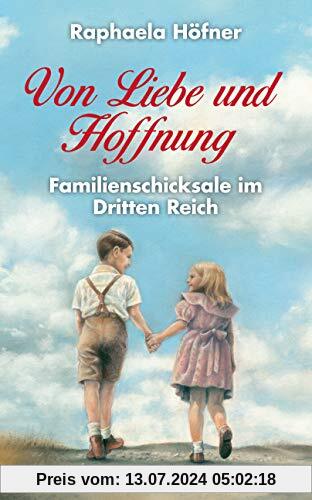 Von Liebe und Hoffnung - Familienschicksale im Dritten Reich