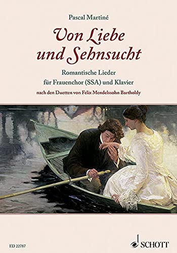 Von Liebe und Sehnsucht: Romantische Lieder für Frauenchor (SSA) und Klavier nach den Duetten von Felix Mendelssohn Bartholdy. Frauenchor (SSA) und Klavier. Chorbuch.