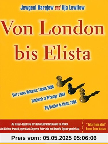 Von London bis Elista: Die Insider-Geschichte der Weltmeisterschaftskämpfe im Schach, die Wladimir Kramnik gegen Garri Kasparow, Peter Leko und Wesselin Topalow gespielt hat