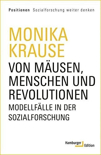 Von Mäusen, Menschen und Revolutionen: Modellfälle in der Sozialforschung (Positionen Sozialfo...