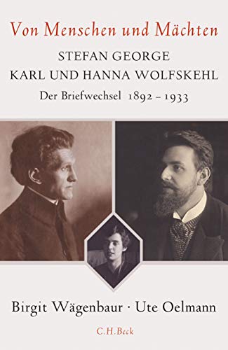 Von Menschen und Mächten: Stefan George - Karl und Hanna Wolfskehl von C.H.Beck