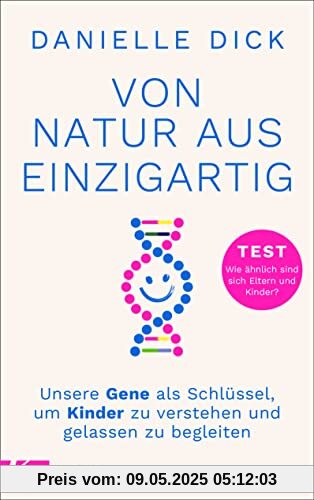 Von Natur aus einzigartig: Unsere Gene als Schlüssel, um Kinder zu verstehen und gelassen zu begleiten - TEST Wie ähnlich sind sich Eltern und Kinder? Von Natur aus einzigartig: Unsere Gene als Schlüssel, um Kinder zu verstehen und gelassen zu begleiten - TEST Wie ähnlich sind sich Eltern und Kinder?