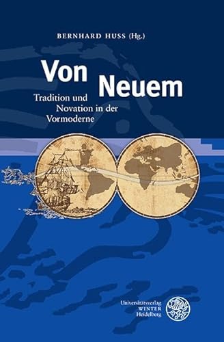 Von Neuem: Tradition und Novation in der Vormoderne (Germanisch Romanische Monatsschrift: Beihefte) von Universitätsverlag Winter GmbH Heidelberg