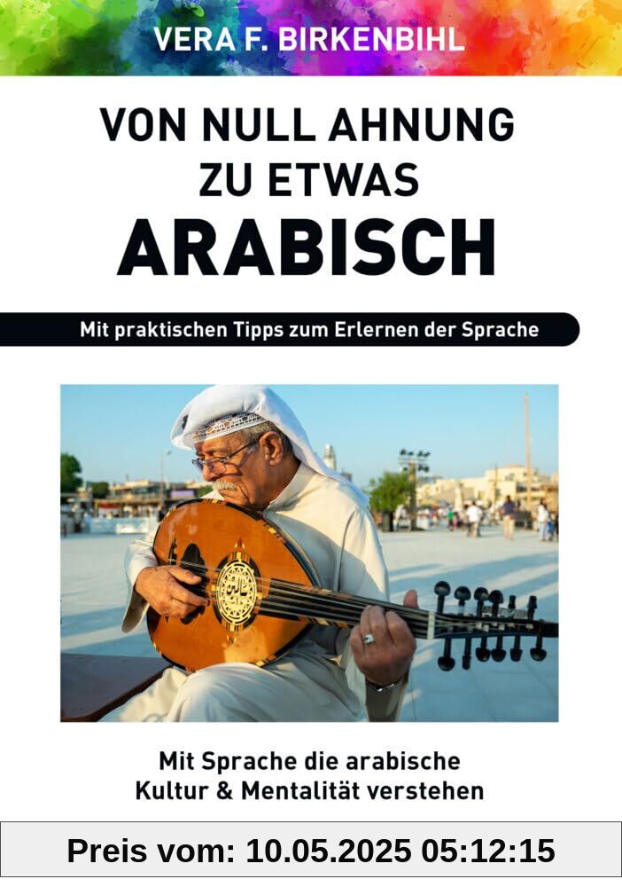 Von Null Ahnung zu etwas Arabisch: Mit Sprache die arabische Kultur & Mentalität verstehen Von Null Ahnung zu etwas Arabisch: Mit Sprache die arabische Kultur & Mentalität verstehen
