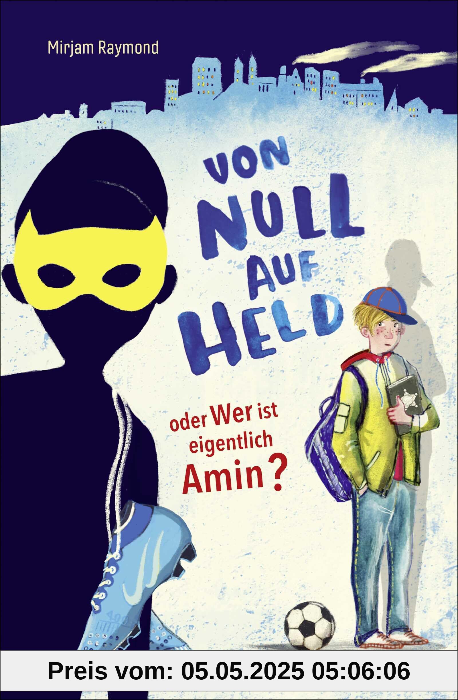 Von Null auf Held oder Wer ist eigentlich Amin?: Berührender Kinderroman über Freundschaft für Kinder ab 10 Jahren
