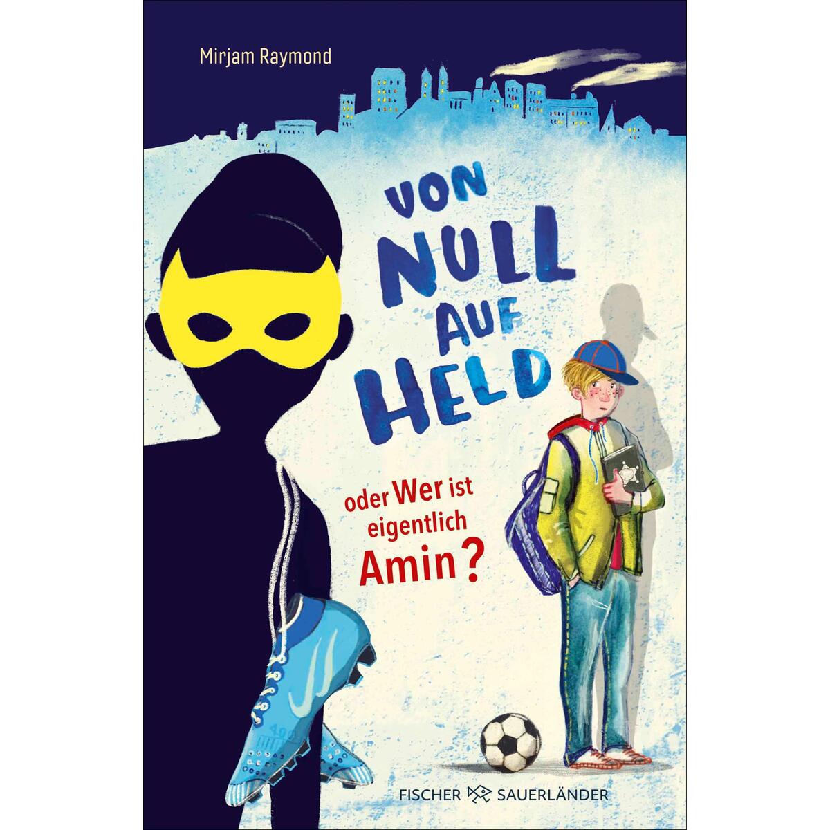 Von Null auf Held oder Wer ist eigentlich Amin? Von Null auf Held oder Wer ist eigentlich Amin? von FISCHER Sauerländer