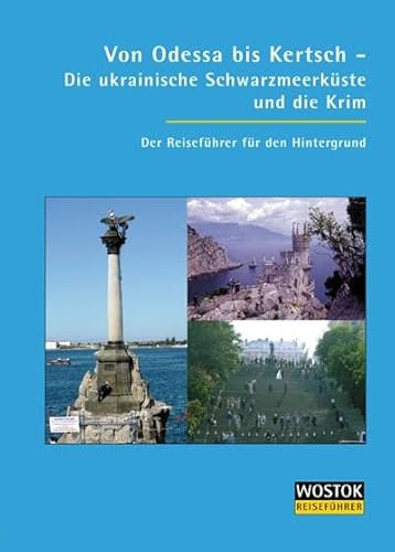 Von Odessa nach Kertsch: Die ukrainische Schwarzmeerküste und die Krim Der Reiseführer für den Hintergrund